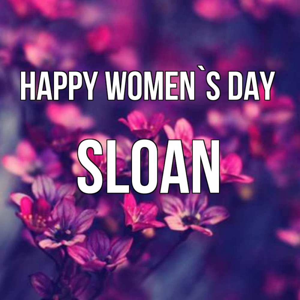 Greetings card с именем, Sloan happy women`s day небольшие цветы 1 Greetings with text for free download 